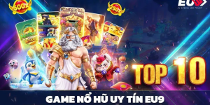 Game nổ hũ uy tín - Top 5 nhà cái chất lượng nhất